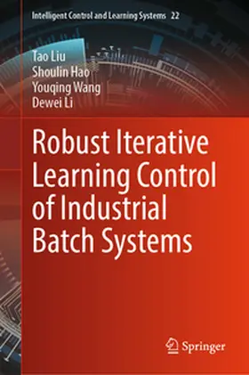 Liu / Hao / Wang |  Robust Iterative Learning Control of Industrial Batch Systems | eBook | Sack Fachmedien