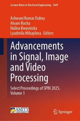 Dubey / Rocha / Kwasnicka |  Advancements in Signal, Image and Video Processing | Buch |  Sack Fachmedien