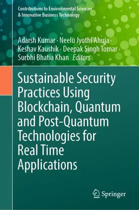 Kumar / Ahuja / Khan | Sustainable Security Practices Using Blockchain, Quantum and Post-Quantum Technologies for Real Time Applications | Buch | 978-981-97-0087-5 | sack.de