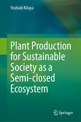 Kitaya |  Plant Production for Sustainable Society as a Semi-closed Ecosystem | eBook | Sack Fachmedien