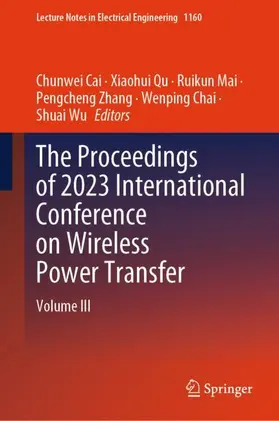 Cai / Qu / Wu |  The Proceedings of 2023 International Conference on Wireless Power Transfer (ICWPT2023) | Buch |  Sack Fachmedien