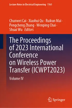 Cai / Qu / Mai |  The Proceedings of 2023 International Conference on Wireless Power Transfer (ICWPT2023) | eBook | Sack Fachmedien