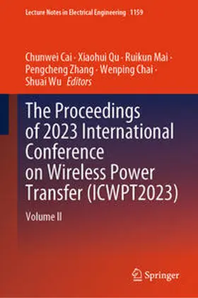 Cai / Qu / Mai |  The Proceedings of 2023 International Conference on Wireless Power Transfer (ICWPT2023) | eBook | Sack Fachmedien