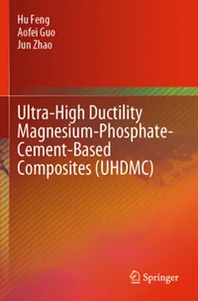 Feng / Guo / Zhao |  Ultra-High Ductility Magnesium-Phosphate-Cement-Based Composites (UHDMC) | Buch |  Sack Fachmedien