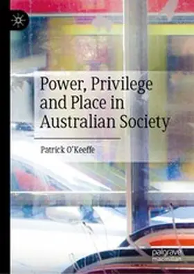 O'Keeffe |  Power, Privilege and Place in Australian Society | eBook | Sack Fachmedien