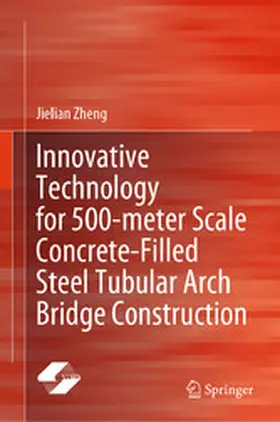 Zheng |  Innovative Technology for 500-meter Scale Concrete-Filled Steel Tubular Arch Bridge Construction | eBook | Sack Fachmedien