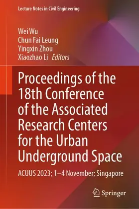 Wu / Li / Leung |  Proceedings of the 18th Conference of the Associated Research Centers for the Urban Underground Space | Buch |  Sack Fachmedien