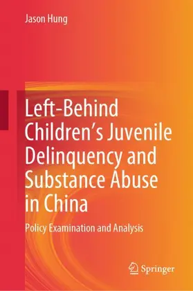 Hung |  Left-Behind Children's Juvenile Delinquency and Substance Abuse in China | Buch |  Sack Fachmedien