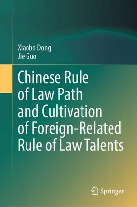 Guo / Dong |  Chinese Rule of Law Path and Cultivation of Foreign-Related Rule of Law Talents | Buch |  Sack Fachmedien