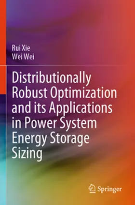 Xie / Wei |  Distributionally Robust Optimization and its Applications in Power System Energy Storage Sizing | Buch |  Sack Fachmedien