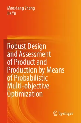 Yu / Zheng |  Robust Design and Assessment of Product and Production by Means of Probabilistic Multi-objective Optimization | Buch |  Sack Fachmedien