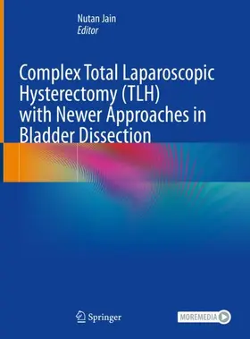 Jain |  Complex Total Laparoscopic Hysterectomy (TLH) with Newer Approaches in Bladder Dissection | Buch |  Sack Fachmedien