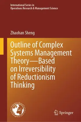 Sheng |  Outline of Complex Systems Management Theory- Based on Irreversibility of Reductionism Thinking | Buch |  Sack Fachmedien