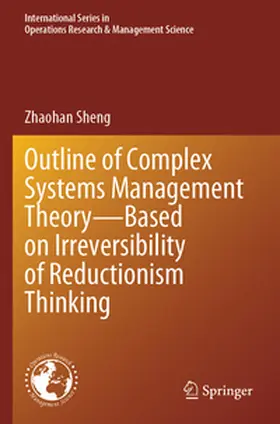 Sheng |  Outline of Complex Systems Management Theory- Based on Irreversibility of Reductionism Thinking | Buch |  Sack Fachmedien