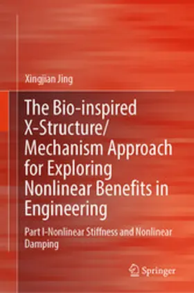 Jing |  The Bio-inspired X-Structure/Mechanism Approach for Exploring Nonlinear Benefits in Engineering | eBook | Sack Fachmedien