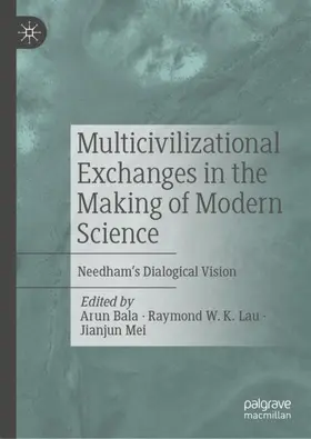 Bala / Lau / Mei |  Multicivilizational Exchanges in the Making of Modern Science | Buch |  Sack Fachmedien