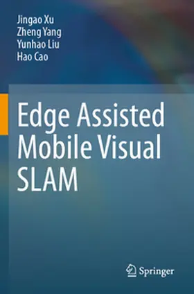 Xu / Yang / Liu |  Edge Assisted Mobile Visual SLAM | Buch |  Sack Fachmedien