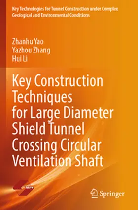 Yao / Zhang / Li |  Key Construction Techniques for Large Diameter Shield Tunnel Crossing Circular Ventilation Shaft | Buch |  Sack Fachmedien