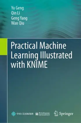 Geng / Li / Yang |  Practical Machine Learning Illustrated with KNIME | Buch |  Sack Fachmedien