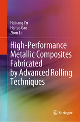 Yu / Gao / Li |  High-Performance Metallic Composites Fabricated by Advanced Rolling Techniques | eBook | Sack Fachmedien