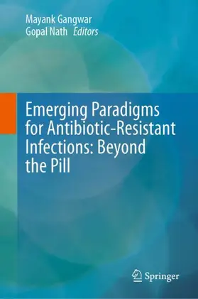 Gangwar / Nath |  Emerging Paradigms for Antibiotic-Resistant Infections: Beyond the Pill | Buch |  Sack Fachmedien