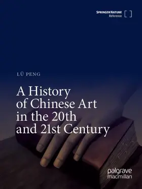 Peng |  A History of Chinese Art in the 20th and 21st Century | Buch |  Sack Fachmedien
