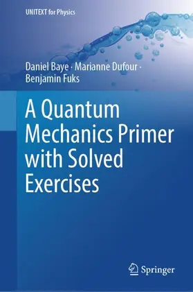 Baye / Dufour / Fuks |  A Quantum Mechanics Primer with Solved Exercises | Buch |  Sack Fachmedien