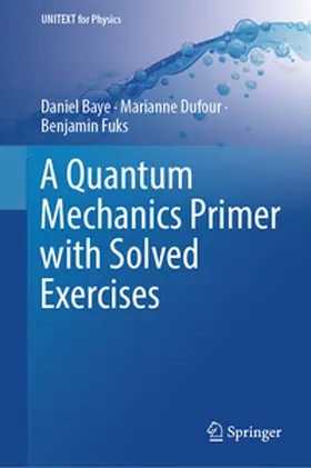 Baye / Dufour / Fuks |  A Quantum Mechanics Primer with Solved Exercises | eBook | Sack Fachmedien