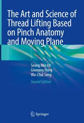 Oh / Song / Hong |  The Art and Science of Thread Lifting Based on Pinch Anatomy and Moving Plane | Buch |  Sack Fachmedien