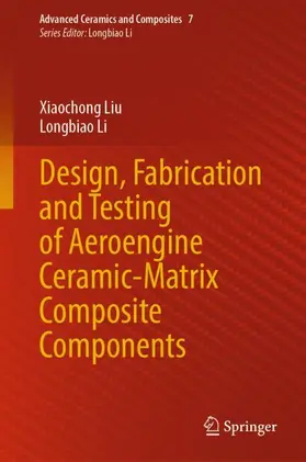 Li / Liu |  Design, Fabrication and Testing of Aeroengine Ceramic-Matrix Composite Components | Buch |  Sack Fachmedien