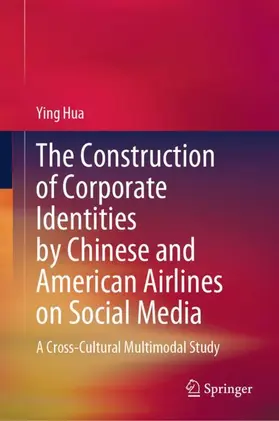 Hua |  The Construction of Corporate Identities by Chinese and American Airlines on Social Media | Buch |  Sack Fachmedien