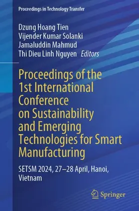 Hoang Tien / Nguyen / Solanki |  Proceedings of the 1st International Conference on Sustainability and Emerging Technologies for Smart Manufacturing | Buch |  Sack Fachmedien