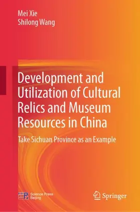 Xie / Wang |  Development and Utilization of Cultural Relics and Museum Resources in China | Buch |  Sack Fachmedien