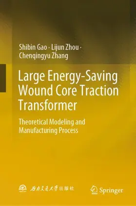 Gao / Zhang / Zhou |  Large Energy-Saving Wound Core Traction Transformer | Buch |  Sack Fachmedien