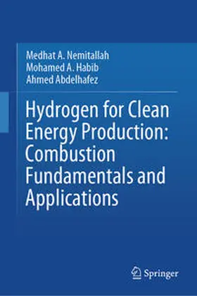 Nemitallah / Habib / Abdelhafez |  Hydrogen for Clean Energy Production: Combustion Fundamentals and Applications | eBook | Sack Fachmedien