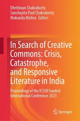 Chakraborty / Mishra / Paul Chakraborty |  In Search of Creative Commons: Crisis, Catastrophe, and Responsive Literature in India | Buch |  Sack Fachmedien
