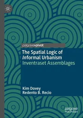 Dovey / B. Recio |  The Spatial Logic of Informal Urbanism | Buch |  Sack Fachmedien