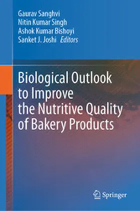 Sanghvi / Singh / Bishoyi |  Biological Outlook to Improve the Nutritive Quality of Bakery Products | eBook | Sack Fachmedien