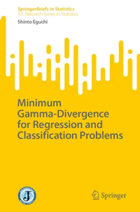 Eguchi |  Minimum Gamma-Divergence for Regression and Classification Problems | eBook | Sack Fachmedien