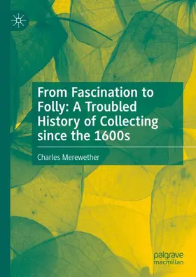 Merewether |  From Fascination to Folly: A Troubled History of Collecting since the 1600s | Buch |  Sack Fachmedien