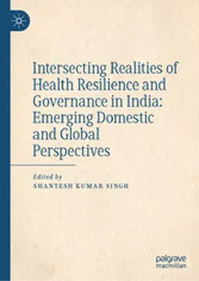Singh |  Intersecting Realities of Health Resilience and Governance in India: Emerging Domestic and Global Perspectives | eBook | Sack Fachmedien