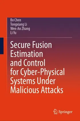 Chen / Yu / Li |  Secure Fusion Estimation and Control for Cyber-Physical Systems Under Malicious Attacks | Buch |  Sack Fachmedien