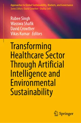 Singh / Shafik / Crowther | Transforming Healthcare Sector Through Artificial Intelligence and Environmental Sustainability | E-Book | sack.de