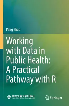 Zhao |  Working with Data in Public Health: A Practical Pathway with R | Buch |  Sack Fachmedien