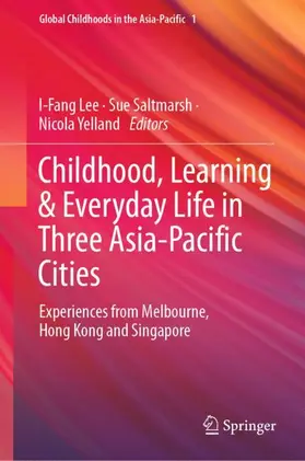 Lee / Saltmarsh / Yelland |  Childhood, Learning & Everyday Life in Three Asia-Pacific Cities | Buch |  Sack Fachmedien