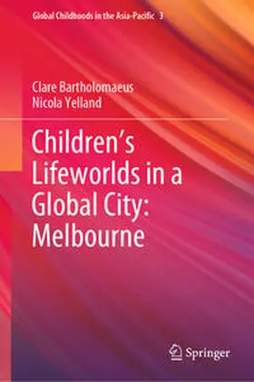Bartholomaeus / Yelland |  Children’s Lifeworlds in a Global City: Melbourne | eBook | Sack Fachmedien