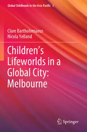 Bartholomaeus / Yelland |  Children's Lifeworlds in a Global City: Melbourne | Buch |  Sack Fachmedien