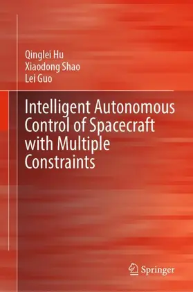 Hu / Shao / Guo | Intelligent Autonomous Control of Spacecraft with Multiple Constraints | Buch | 978-981-99-0680-2 | sack.de