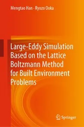 Han / Ooka |  Large-Eddy Simulation Based on the Lattice Boltzmann Method for Built Environment Problems | eBook | Sack Fachmedien