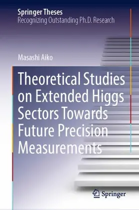 Aiko |  Theoretical Studies on Extended Higgs Sectors Towards Future Precision Measurements | Buch |  Sack Fachmedien